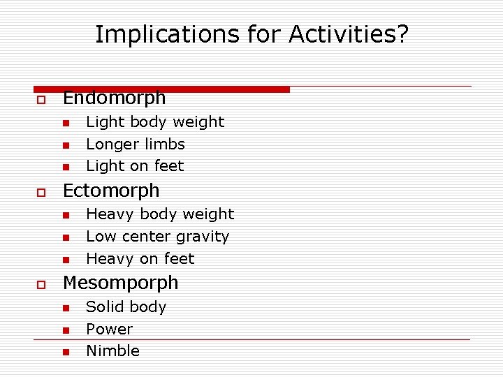 Implications for Activities? o Endomorph n n n o Ectomorph n n n o
