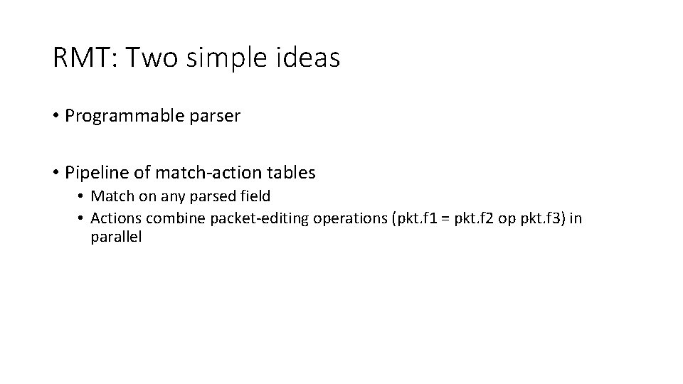 RMT: Two simple ideas • Programmable parser • Pipeline of match-action tables • Match