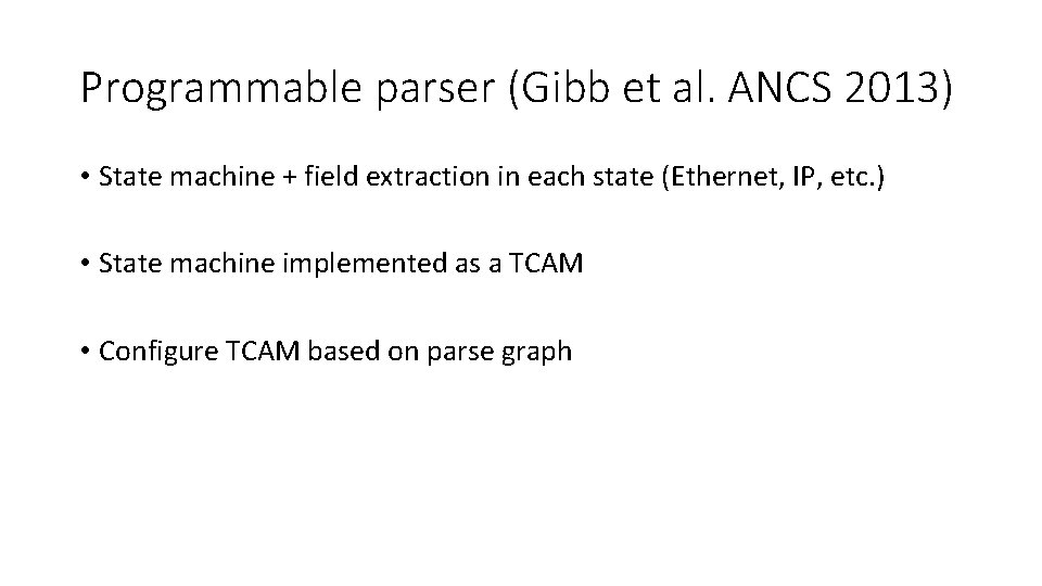 Programmable parser (Gibb et al. ANCS 2013) • State machine + field extraction in