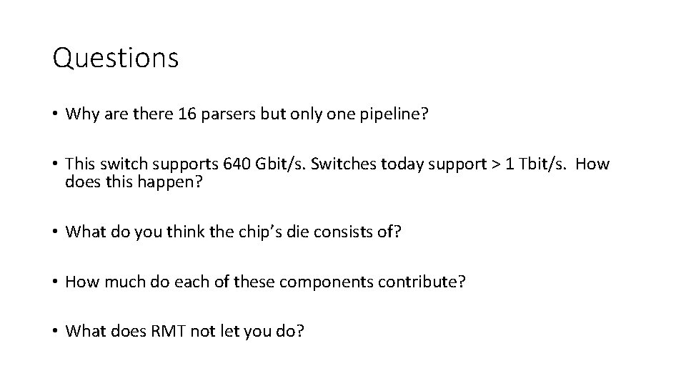 Questions • Why are there 16 parsers but only one pipeline? • This switch