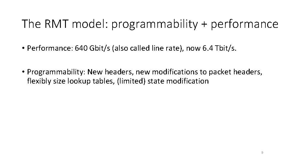 The RMT model: programmability + performance • Performance: 640 Gbit/s (also called line rate),