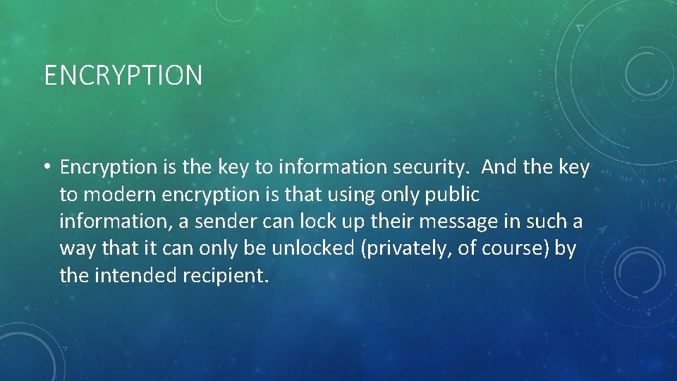 ENCRYPTION • Encryption is the key to information security. And the key to modern