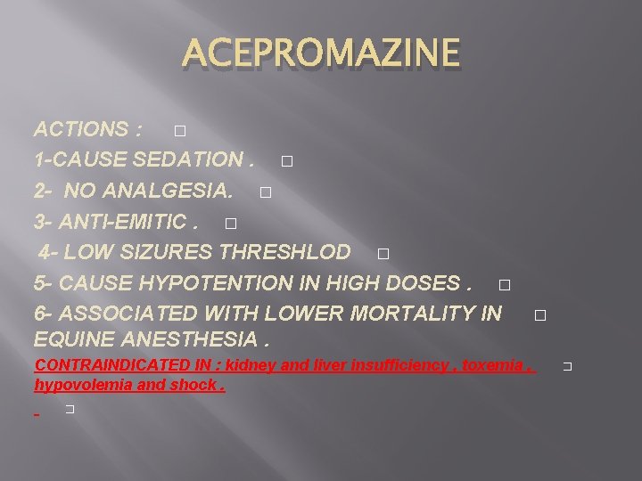 ACEPROMAZINE ACTIONS : � 1 -CAUSE SEDATION. � 2 - NO ANALGESIA. � 3