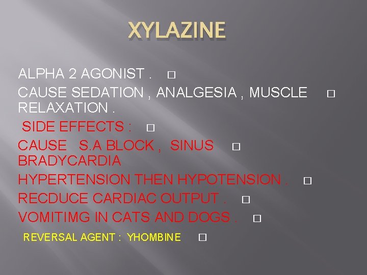 XYLAZINE ALPHA 2 AGONIST. � CAUSE SEDATION , ANALGESIA , MUSCLE RELAXATION. SIDE EFFECTS