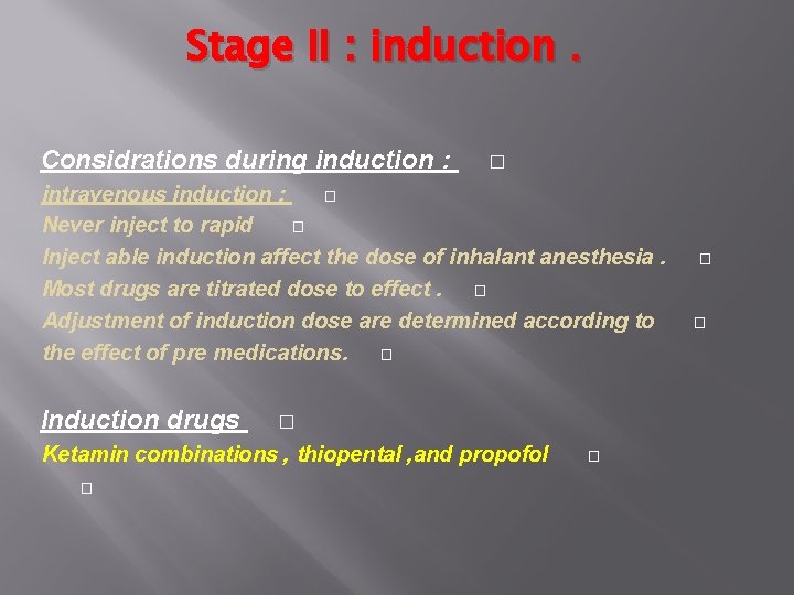 Stage II : induction. Considrations during induction : � intravenous induction : � Never