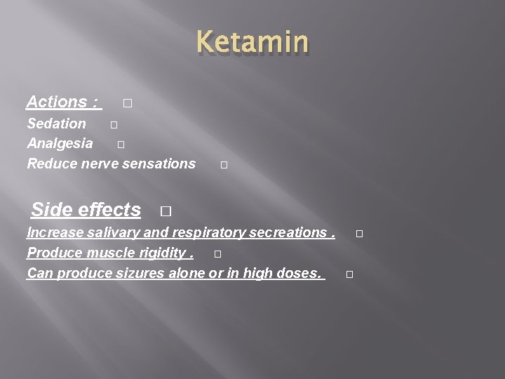 Ketamin Actions : � Sedation � Analgesia � Reduce nerve sensations Side effects �