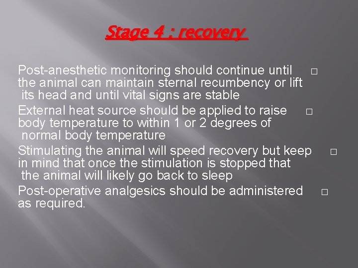 Stage 4 : recovery Post-anesthetic monitoring should continue until � the animal can maintain