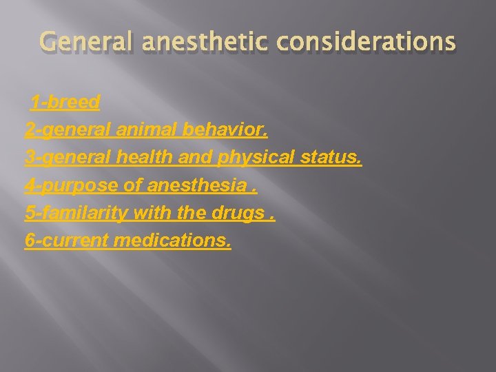 General anesthetic considerations 1 -breed 2 -general animal behavior. 3 -general health and physical