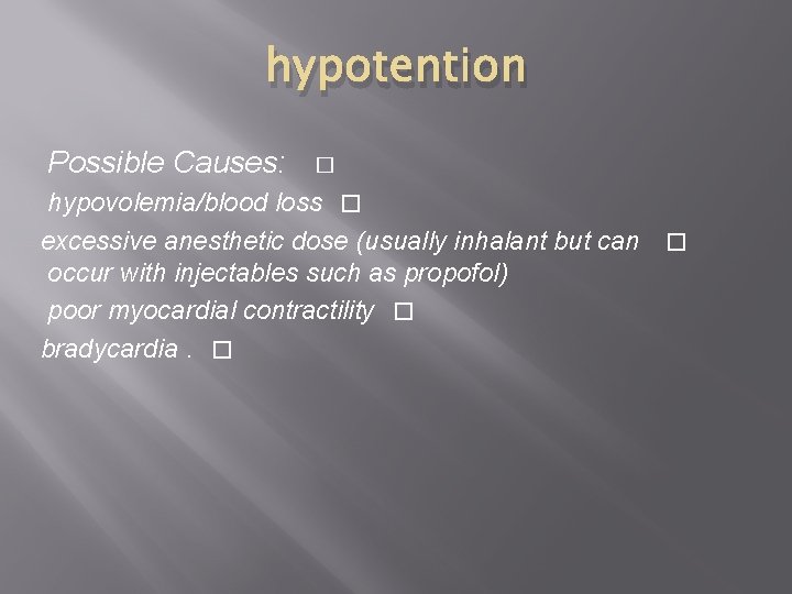 hypotention Possible Causes: � hypovolemia/blood loss � excessive anesthetic dose (usually inhalant but can