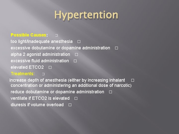 Hypertention Possible Causes: � too light/inadequate anesthesia � excessive dobutamine or dopamine administration �