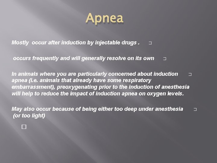 Apnea Mostly occur after induction by injectable drugs. � occurs frequently and will generally