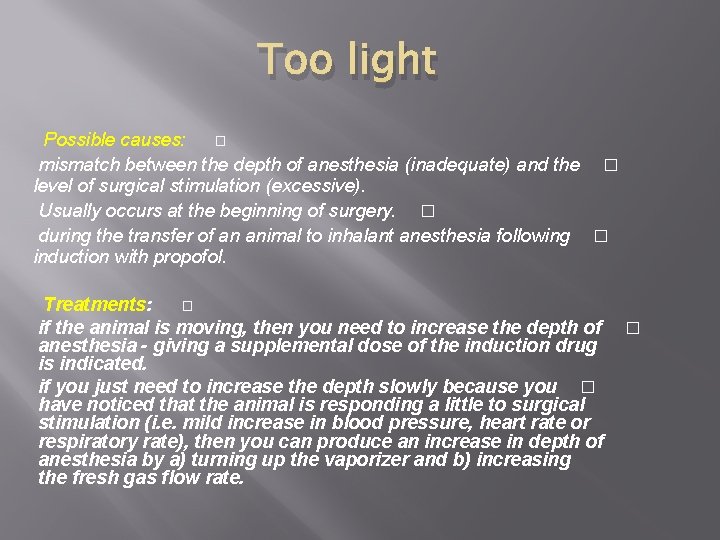 Too light Possible causes: � mismatch between the depth of anesthesia (inadequate) and the