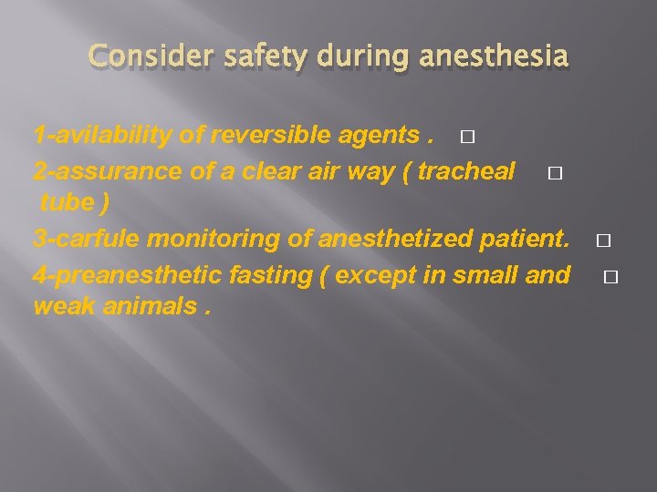 Consider safety during anesthesia 1 -avilability of reversible agents. � 2 -assurance of a