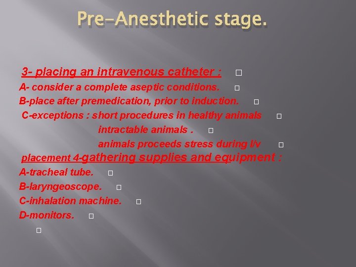 Pre-Anesthetic stage. 3 - placing an intravenous catheter : � A- consider a complete
