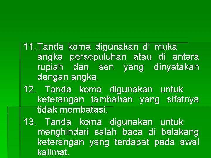 11. Tanda koma digunakan di muka angka persepuluhan atau di antara rupiah dan sen