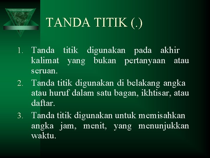 TANDA TITIK (. ) 1. Tanda titik digunakan pada akhir kalimat yang bukan pertanyaan