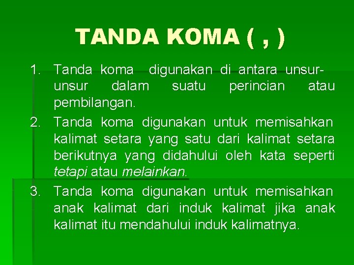 TANDA KOMA ( , ) 1. Tanda koma digunakan di antara unsur dalam suatu