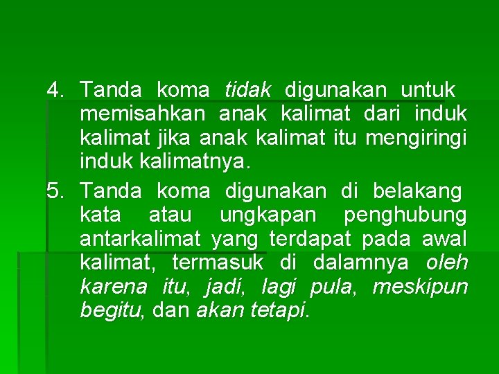 4. Tanda koma tidak digunakan untuk memisahkan anak kalimat dari induk kalimat jika anak