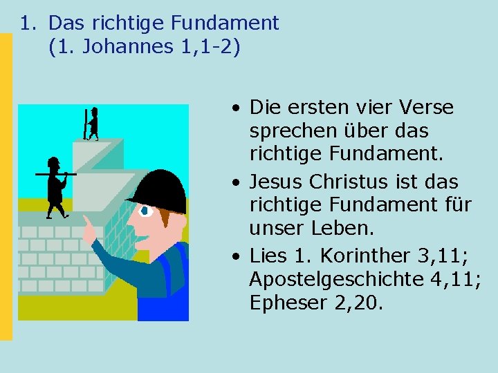 1. Das richtige Fundament (1. Johannes 1, 1 -2) • Die ersten vier Verse