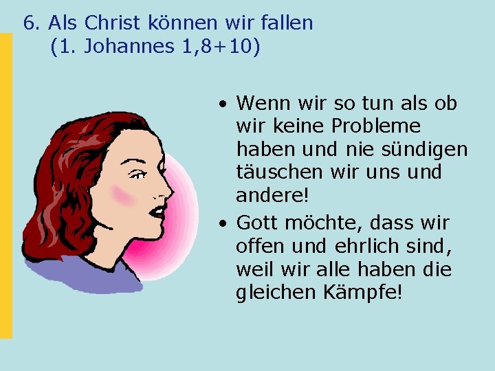 6. Als Christ können wir fallen (1. Johannes 1, 8+10) • Wenn wir so