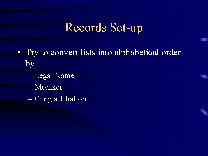 Records Set-up • Try to convert lists into alphabetical order by: – Legal Name