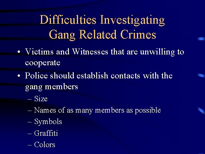 Difficulties Investigating Gang Related Crimes • Victims and Witnesses that are unwilling to cooperate