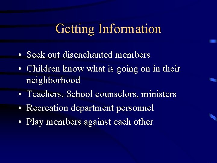 Getting Information • Seek out disenchanted members • Children know what is going on
