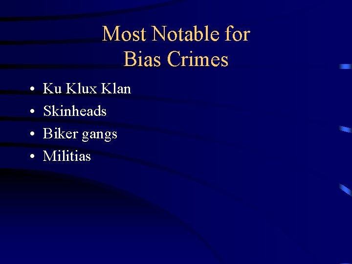 Most Notable for Bias Crimes • • Ku Klux Klan Skinheads Biker gangs Militias