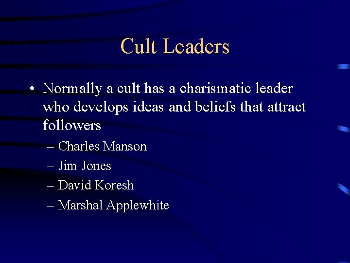 Cult Leaders • Normally a cult has a charismatic leader who develops ideas and