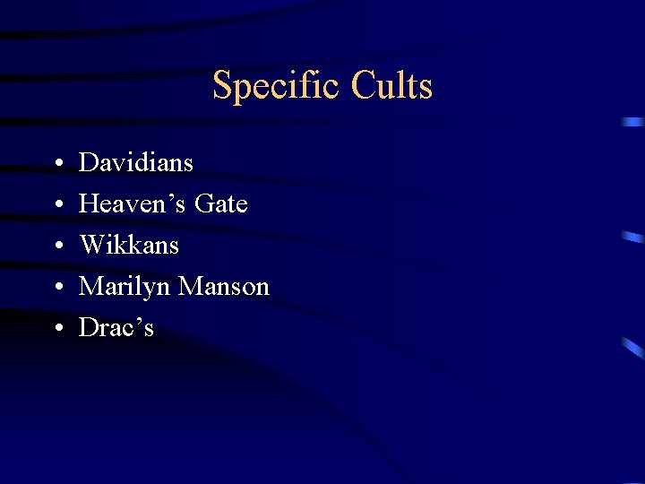 Specific Cults • • • Davidians Heaven’s Gate Wikkans Marilyn Manson Drac’s 