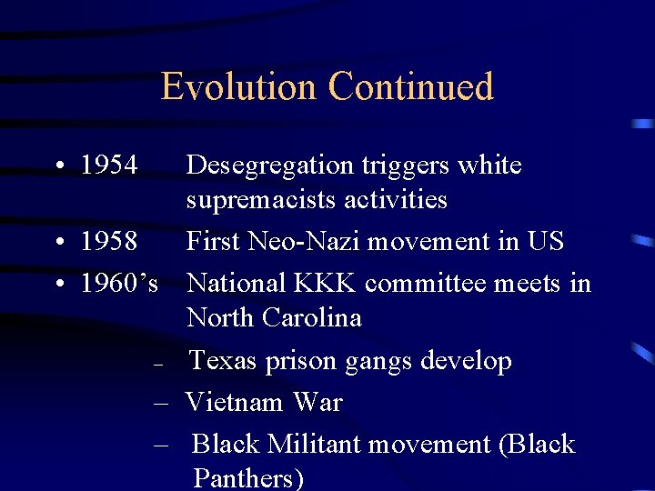 Evolution Continued • 1954 Desegregation triggers white supremacists activities • 1958 First Neo-Nazi movement