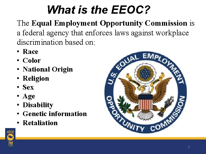 What is the EEOC? The Equal Employment Opportunity Commission is a federal agency that