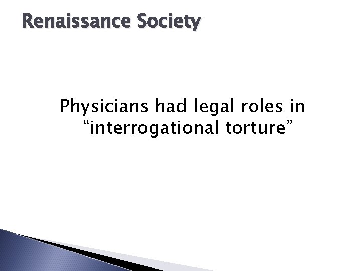Renaissance Society Physicians had legal roles in “interrogational torture” 