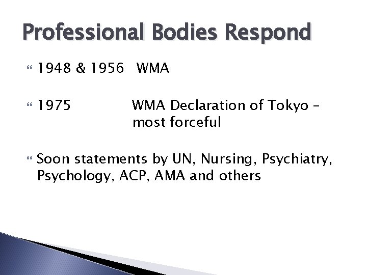 Professional Bodies Respond 1948 & 1956 WMA 1975 WMA Declaration of Tokyo – most