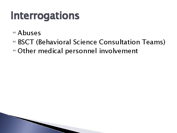 Interrogations Abuses BSCT (Behavioral Science Consultation Teams) Other medical personnel involvement 