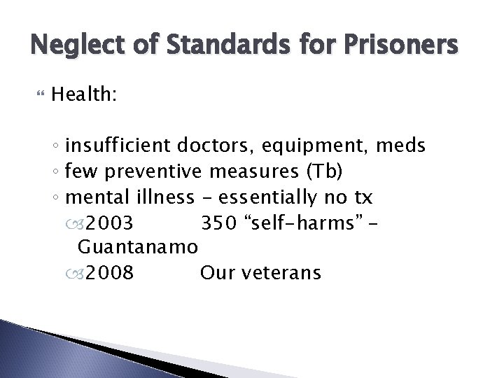 Neglect of Standards for Prisoners Health: ◦ insufficient doctors, equipment, meds ◦ few preventive