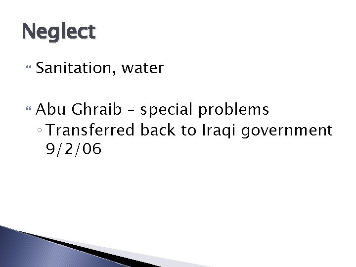 Neglect Sanitation, water Abu Ghraib – special problems ◦ Transferred back to Iraqi government