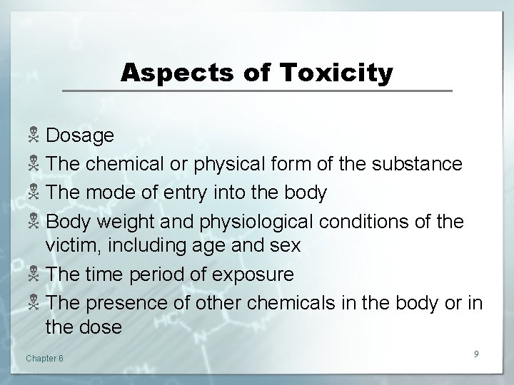 Aspects of Toxicity N Dosage N The chemical or physical form of the substance