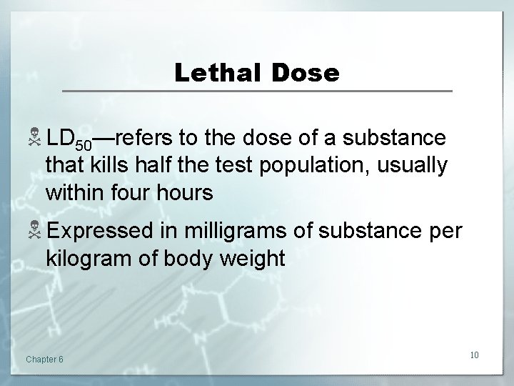 Lethal Dose N LD 50—refers to the dose of a substance that kills half