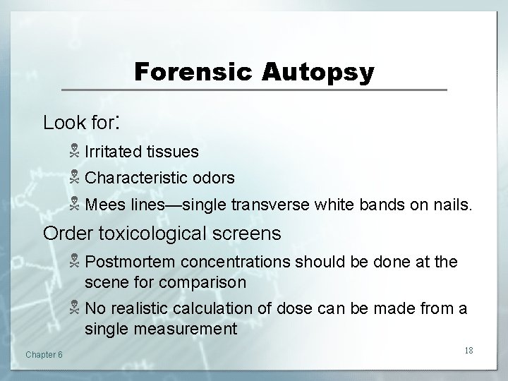 Forensic Autopsy Look for: N Irritated tissues N Characteristic odors N Mees lines—single transverse