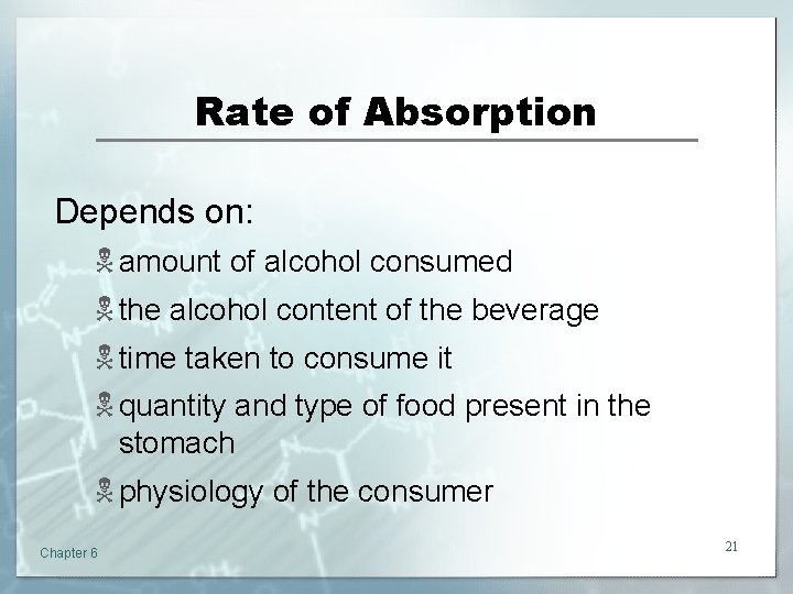 Rate of Absorption Depends on: N amount of alcohol consumed N the alcohol content