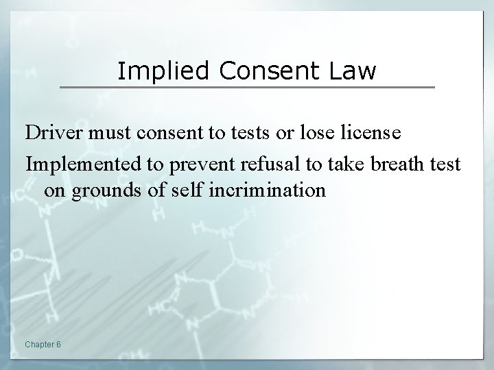Implied Consent Law Driver must consent to tests or lose license Implemented to prevent