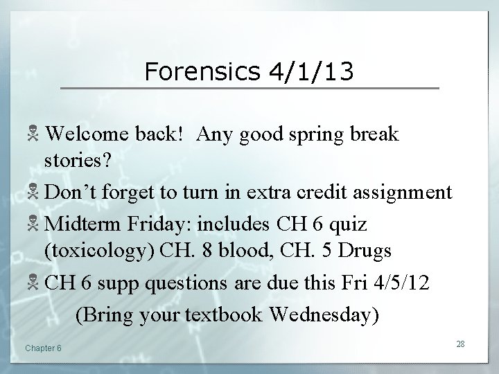 Forensics 4/1/13 N Welcome back! Any good spring break stories? N Don’t forget to