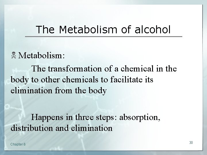 The Metabolism of alcohol N Metabolism: The transformation of a chemical in the body