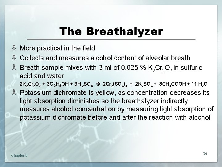 The Breathalyzer N More practical in the field N Collects and measures alcohol content