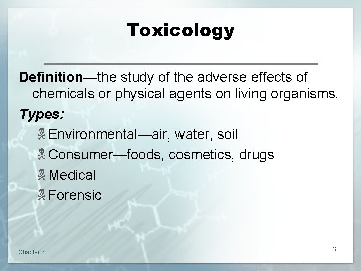 Toxicology Definition—the study of the adverse effects of chemicals or physical agents on living