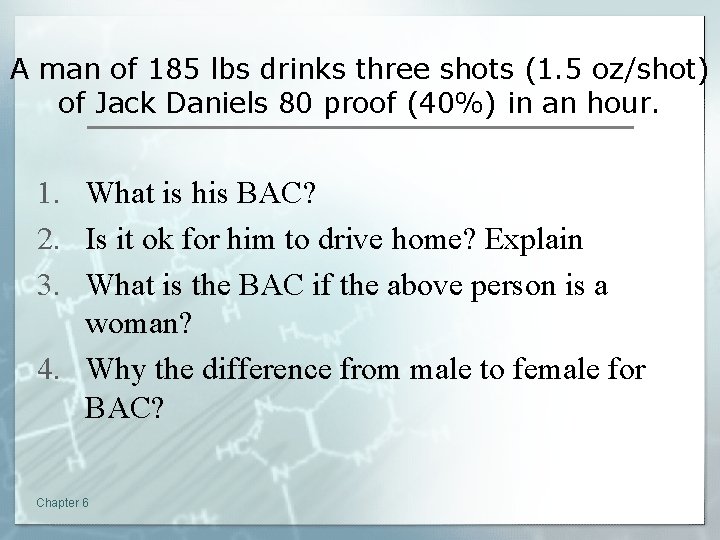 A man of 185 lbs drinks three shots (1. 5 oz/shot) of Jack Daniels