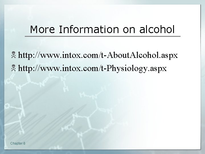 More Information on alcohol N http: //www. intox. com/t-About. Alcohol. aspx N http: //www.