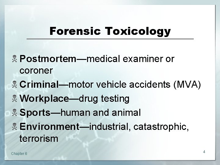 Forensic Toxicology N Postmortem—medical examiner or coroner N Criminal—motor vehicle accidents (MVA) N Workplace—drug