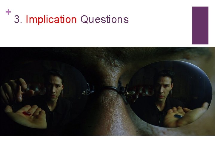 + 3. Implication Questions 
